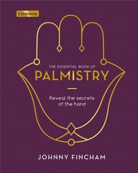 Hardcover The Essential Book of Palmistry: Reveal the Secrets of the Hand Book