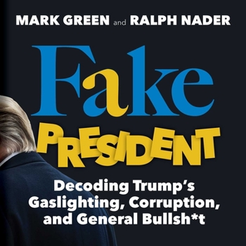 Paperback Fake President: Decoding Trump's Gaslighting, Corruption, and General Bullsh*t Book