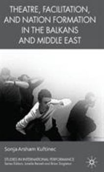 Hardcover Theatre, Facilitation, and Nation Formation in the Balkans and Middle East Book