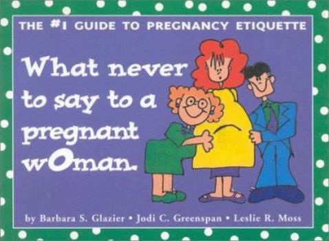 What Never to Say to a Pregnant Woman: The Guide to Pregnancy Etiquette