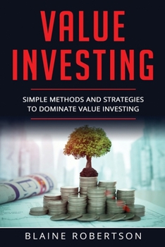 Paperback Value Investing: Simple Methods and Strategies to Dominate Value Investing Book