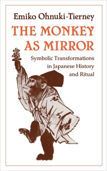 Hardcover The Monkey as Mirror: Symbolic Transformations in Japanese History and Ritual Book