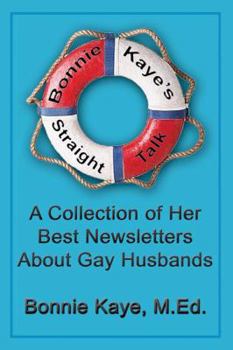 Paperback Bonnie Kaye's Straight Talk: A Collection of Her Best Newsletters About Gay Husbands Book