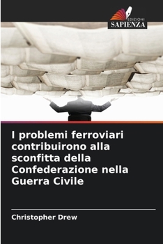 Paperback I problemi ferroviari contribuirono alla sconfitta della Confederazione nella Guerra Civile [Italian] Book