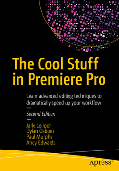 Paperback The Cool Stuff in Premiere Pro: Learn Advanced Editing Techniques to Dramatically Speed Up Your Workflow Book