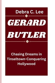 Paperback Gerard Butler: Chasing Dreams in Tinseltown-Conquering Hollywood Book