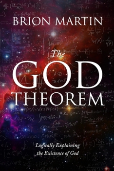 Paperback The God Theorem: Logically Explaining the Existence of God Book