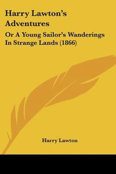 Paperback Harry Lawton's Adventures: Or A Young Sailor's Wanderings In Strange Lands (1866) Book