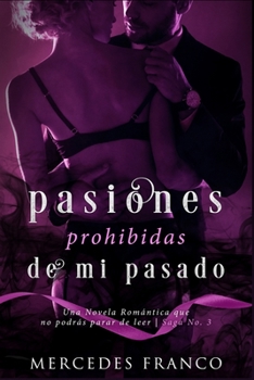 Paperback Pasiones Prohibidas de Mi Pasado Saga N°3: Una Novela Romántica que no podrás parar de leer [Spanish] Book