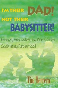 Paperback I'm Their Dad! Not Their Babysitter!: Essays, Anecdotes and War Stories Celebrating Fatherhood Book