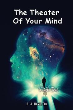 Paperback The Theater Of Your Mind: Walk Out Book