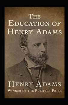 Paperback The Education of Henry Adams Illustrated Book