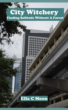 Paperback City Witchery: Finding Solitude Without A Forest Book