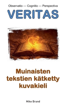 Muinaisten tekstien kätketty kuvakieli (Finnish Edition)