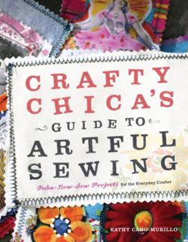 Paperback Crafty Chica's Guide to Artful Sewing: Fabu-Low-Sew Projects for the Everyday Crafter Book