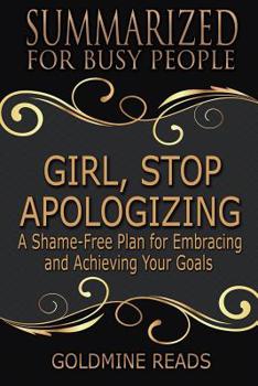 Paperback Girl, Stop Apologizing - Summarized for Busy People: A Shame-Free Plan for Embracing and Achieving Your Goals (Girl, Wash Your Face Book 2): Based on Book