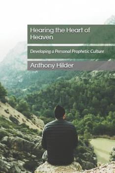 Paperback Hearing the Heart of Heaven: Developing a Personal Prophetic Culture Book