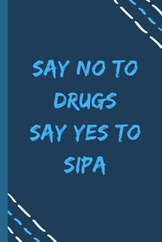 Paperback say no to drugs say yes to Sipa -Composition Sport Gift Notebook: signed Composition Notebook/Journal Book to Write in, (6" x 9"), 120 Pages, (Gift Fo Book