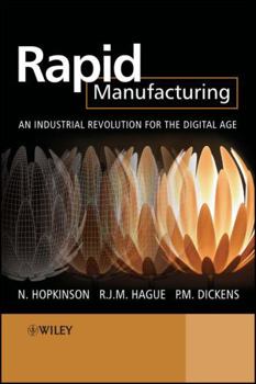 Hardcover Rapid Manufacturing: An Industrial Revolution for the Digital Age Book