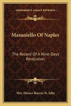 Masaniello Of Naples: The Record Of A Nine-Days' Revolution
