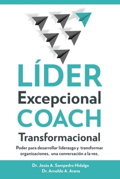 Paperback LÍDER Excepcional COACH Transformacional: Poder para desarrollar liderazgo y transformar organizaciones, una conversación a la vez [Spanish] Book