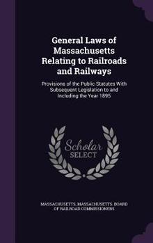 Hardcover General Laws of Massachusetts Relating to Railroads and Railways: Provisions of the Public Statutes With Subsequent Legislation to and Including the Y Book