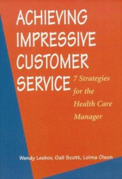 Paperback Achieving Impressive Customer Servce: 7 Strategies for the Health Care Manager Book