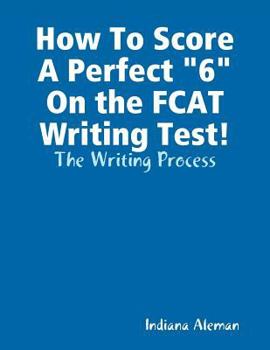 Paperback How To Score A Perfect "6" On the FCAT Writing Test!: The Writing Process Book