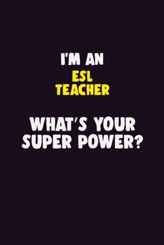 Paperback I'M An ESL Teacher, What's Your Super Power?: 6X9 120 pages Career Notebook Unlined Writing Journal Book