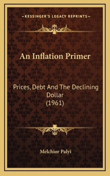 Hardcover An Inflation Primer: Prices, Debt And The Declining Dollar (1961) Book