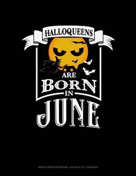 Paperback Halloqueens Are Born in June: Graph Paper Notebook - 0.25 Inch (1/4) Squares Book