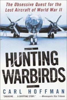 Paperback Hunting Warbirds: The Obsessive Quest for the Lost Aircraft of World War II Book