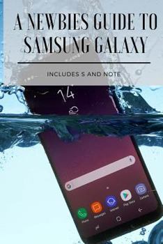 Paperback A Newbies Guide to Samsung Galaxy: Includes S and Note Series Book