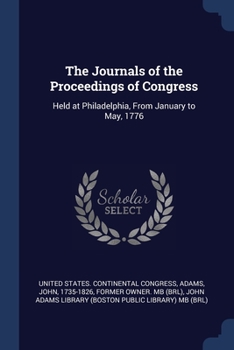 Paperback The Journals of the Proceedings of Congress: Held at Philadelphia, From January to May, 1776 Book