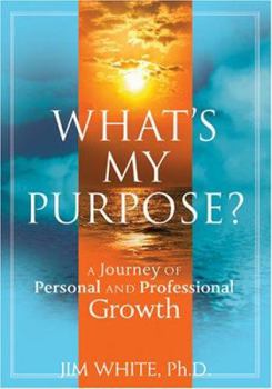 Paperback What's My Purpose? A Journey of Personal and Professional Growth Book