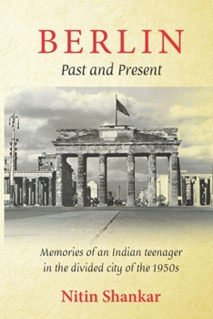 BERLIN - Past and Present: Memories of an Indian teenager in the divided city of the 1950s