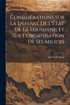 Paperback Considérations sur la défense de l'État de la Louisiane, et sur l'organisation de ses milices [French] Book