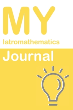 Paperback My Iatromathematics Journal: Blank 150 Pages Dot Grid Notebook for Iatromathematics Students, Researchers or Teachers. Book format: 6 x 9 inches Book