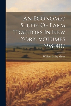 Paperback An Economic Study Of Farm Tractors In New York, Volumes 398-407 Book