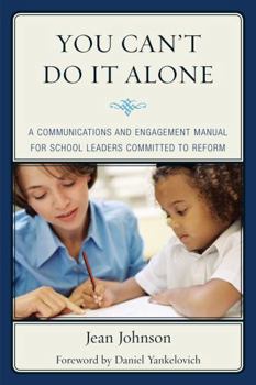 Paperback You Can't Do It Alone: A Communications and Engagement Manual for School Leaders Committed to Reform Book