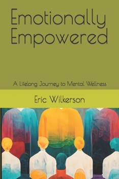 Paperback Emotionally Empowered: A Lifelong Journey to Mental Wellness Book