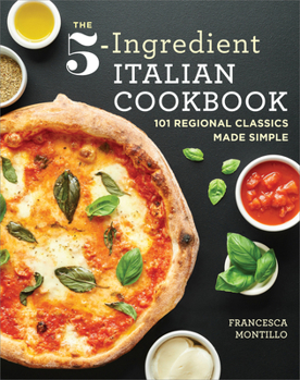 Paperback The 5-Ingredient Italian Cookbook: 101 Regional Classics Made Simple Book