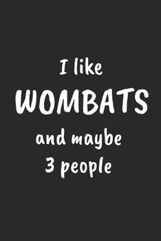 I Like Wombats And Maybe Three People: Funny Wombat Notebook | Unique Australian Animal Journal | Dot Grid | 120 Dotted Pages | 6x9 | Journaling Gift ... Women & Kids | Individual Note Book, Notepad