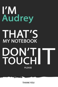 Audrey : DON'T TOUCH MY NOTEBOOK ! Unique customized Gift for Audrey - Journal for Girls / Women with beautiful colors Blue / Black / White, with 120 ... male ( Audrey notebook): best gift for Audrey