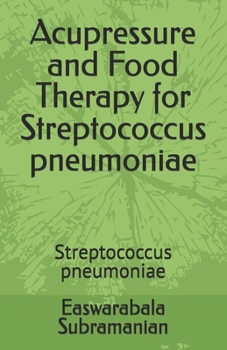 Paperback Acupressure and Food Therapy for Streptococcus pneumoniae: Streptococcus pneumoniae Book