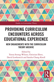 Paperback Provoking Curriculum Encounters Across Educational Experience: New Engagements with the Curriculum Theory Archive Book