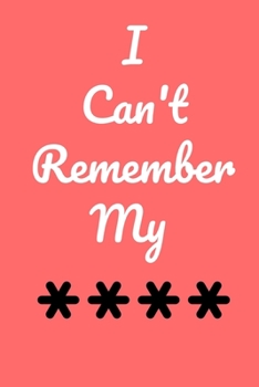 Paperback I Can't Remember My **** Internet address & password logbook: Password book with alphabetical tabs- an organizer for all your passwords and private in Book