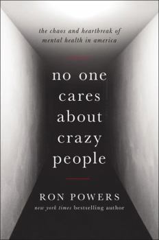Hardcover No One Cares about Crazy People: The Chaos and Heartbreak of Mental Health in America Book