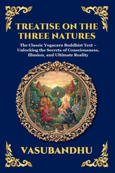 Treatise on the Three Natures: The Classic Yogacara Buddhist Text - Unlocking the Secrets of Consciousness, Illusion, and Ultimate Reality (Large ... Reading) (Library of Alexandria - Esoteric)