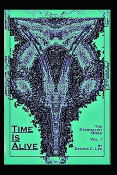 Paperback Time Is Alive: The Eternalist Bible Volume 1 Book